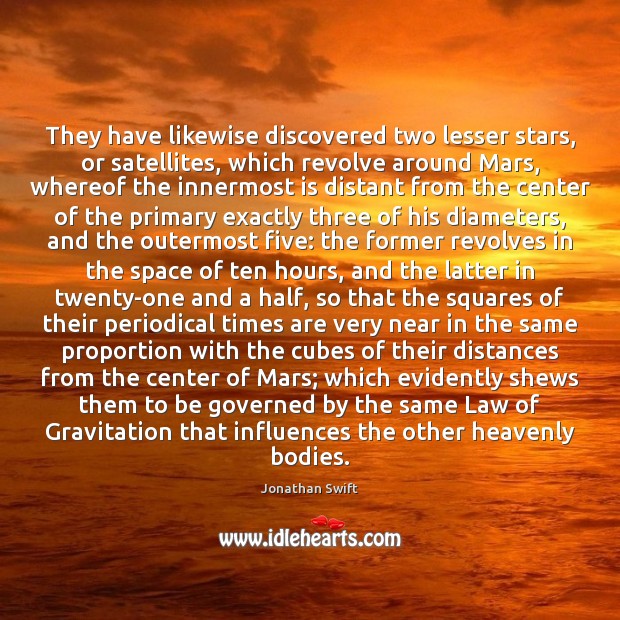 They have likewise discovered two lesser stars, or satellites, which revolve around Jonathan Swift Picture Quote