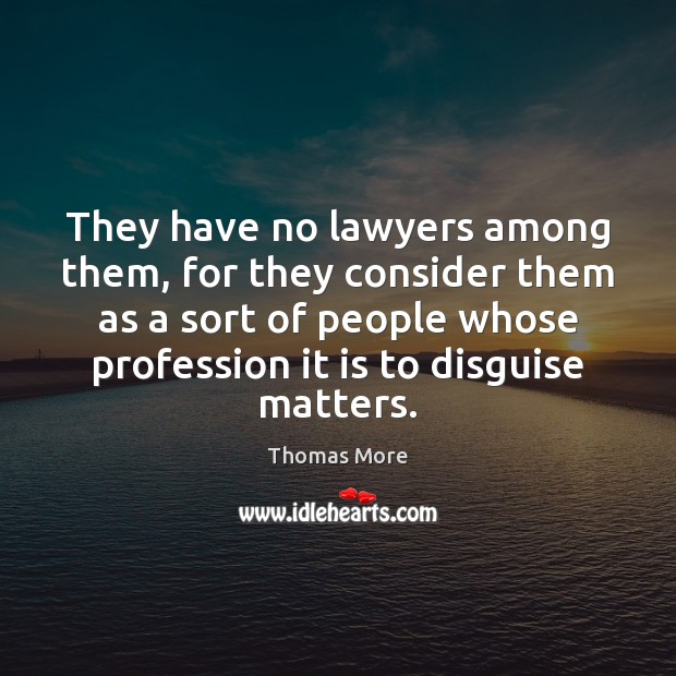 They have no lawyers among them, for they consider them as a Image