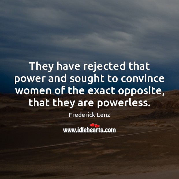 They have rejected that power and sought to convince women of the 