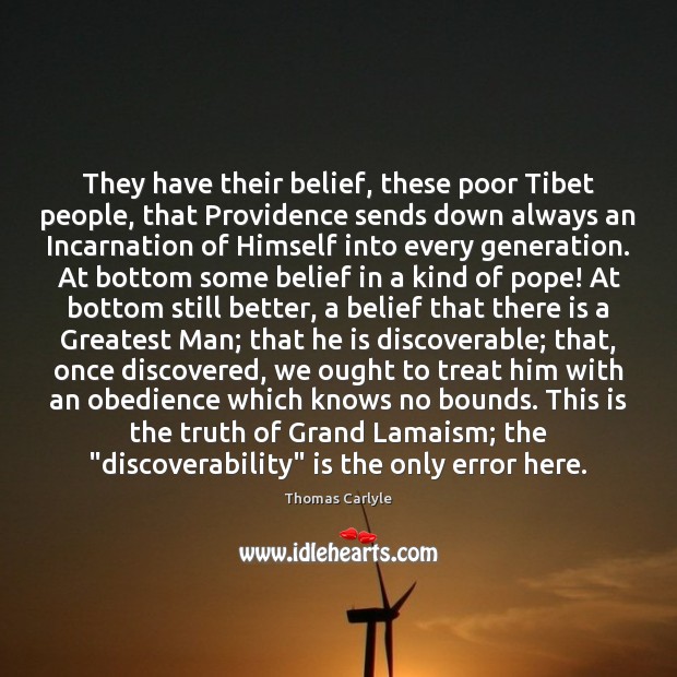 They have their belief, these poor Tibet people, that Providence sends down 