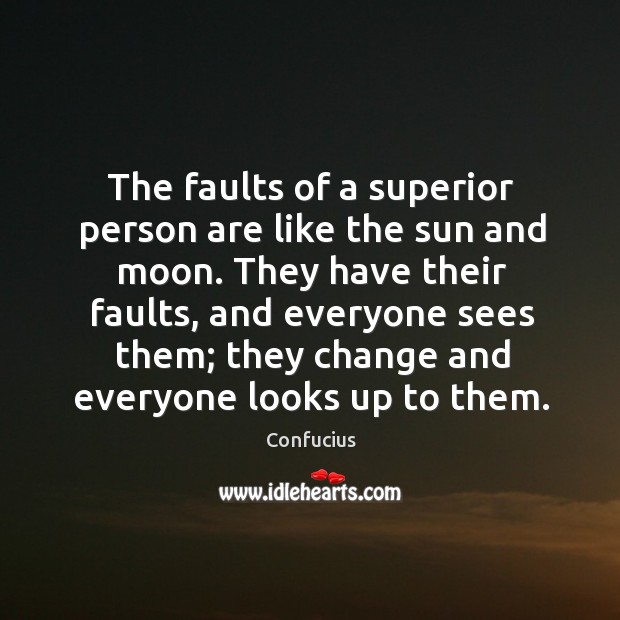They have their faults, and everyone sees them; they change and everyone looks up to them. Image