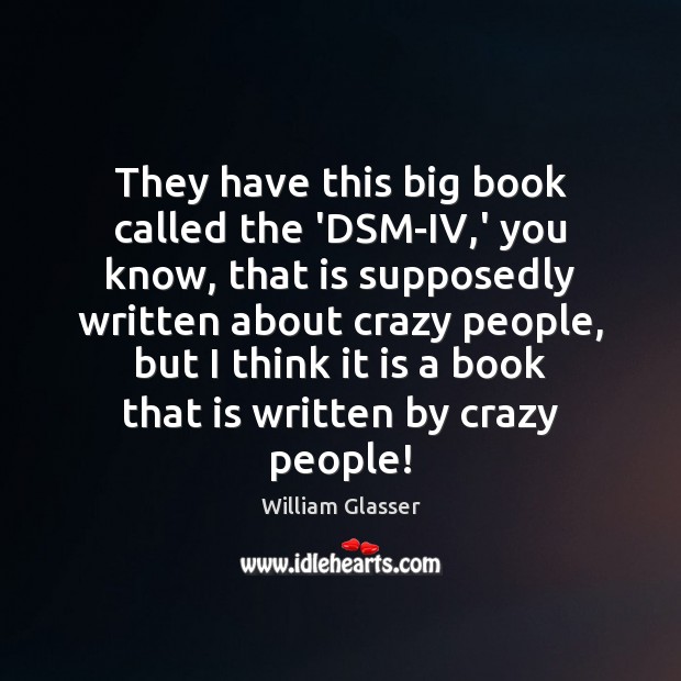 They have this big book called the ‘DSM-IV,’ you know, that 