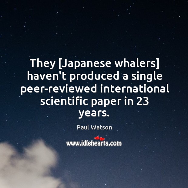 They [Japanese whalers] haven’t produced a single peer-reviewed international scientific paper in 23 Image