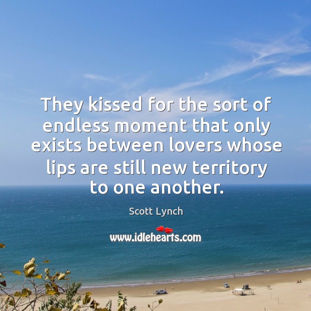 They kissed for the sort of endless moment that only exists between Scott Lynch Picture Quote