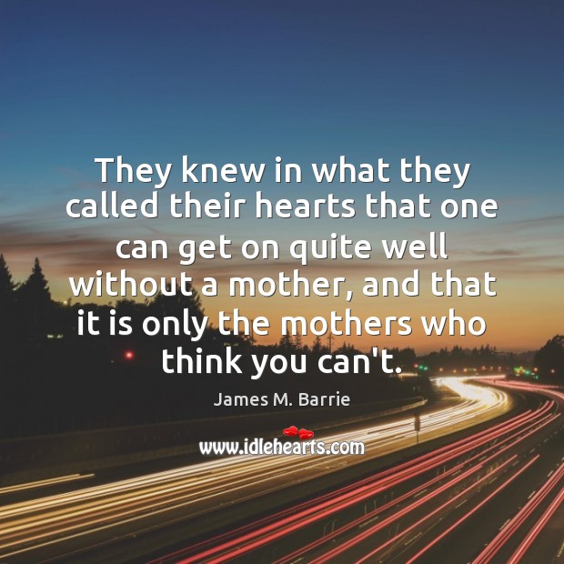 They knew in what they called their hearts that one can get James M. Barrie Picture Quote