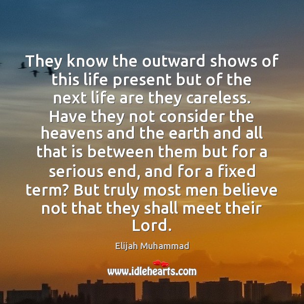 They know the outward shows of this life present but of the Elijah Muhammad Picture Quote