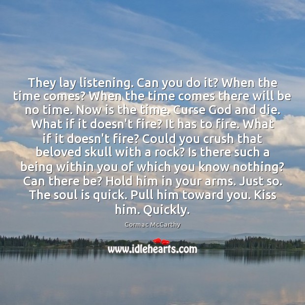 They lay listening. Can you do it? When the time comes? When Soul Quotes Image