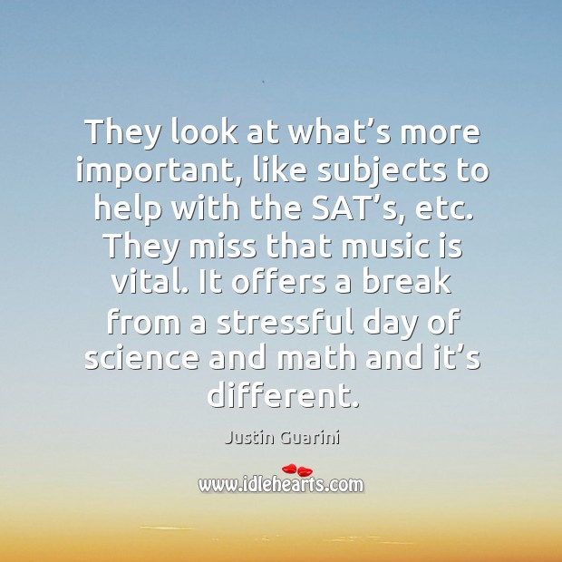 They look at what’s more important, like subjects to help with the sat’s, etc. Justin Guarini Picture Quote