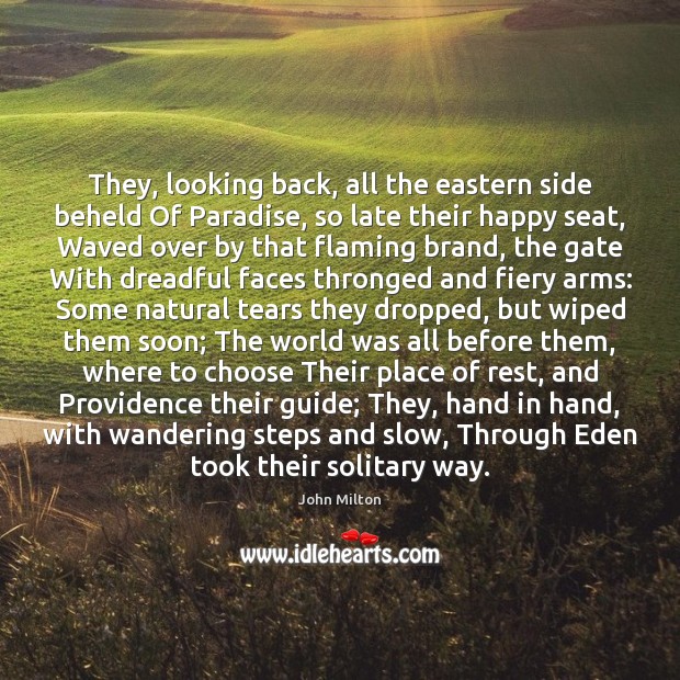 They, looking back, all the eastern side beheld Of Paradise, so late John Milton Picture Quote