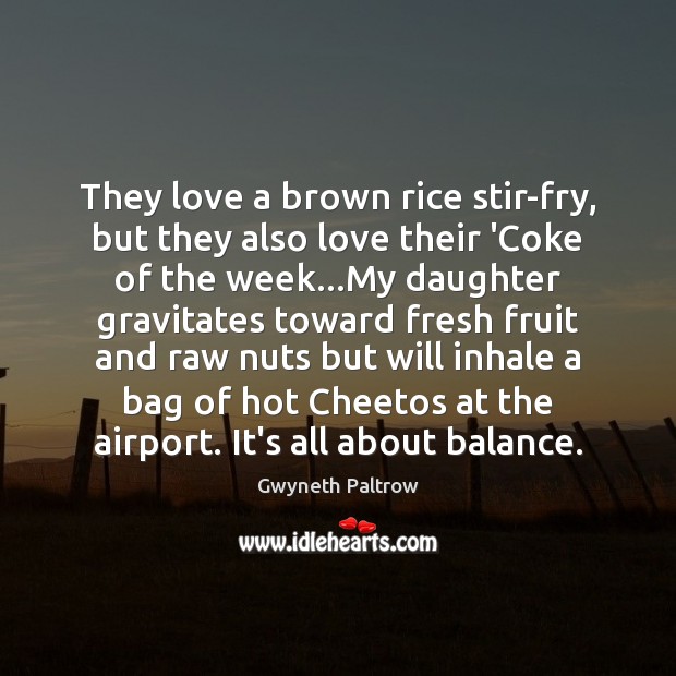 They love a brown rice stir-fry, but they also love their ‘Coke Gwyneth Paltrow Picture Quote