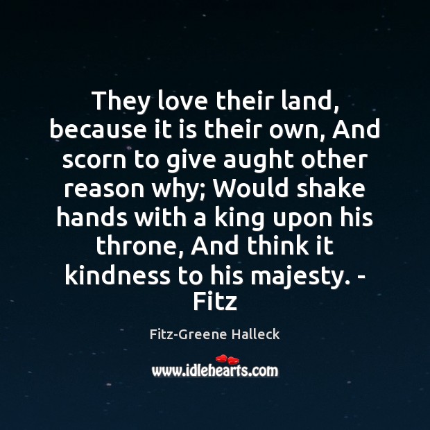 They love their land, because it is their own, And scorn to Fitz-Greene Halleck Picture Quote