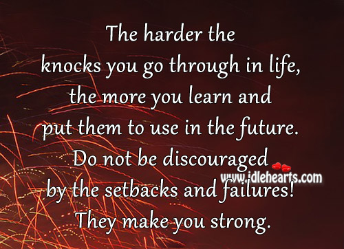 Do not be discouraged by the setbacks and failures! Image