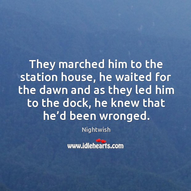 They marched him to the station house Nightwish Picture Quote