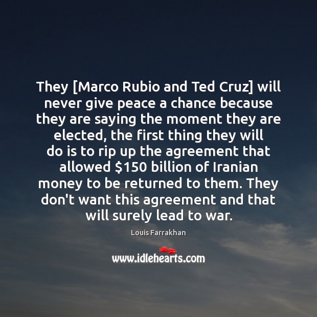 They [Marco Rubio and Ted Cruz] will never give peace a chance Louis Farrakhan Picture Quote