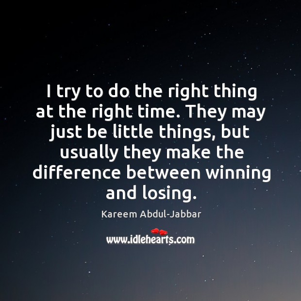 They may just be little things, but usually they make the difference between winning and losing. Kareem Abdul-Jabbar Picture Quote