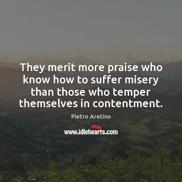 They merit more praise who know how to suffer misery than those Praise Quotes Image