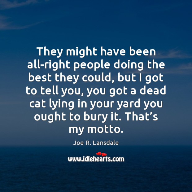 They might have been all-right people doing the best they could, but Joe R. Lansdale Picture Quote