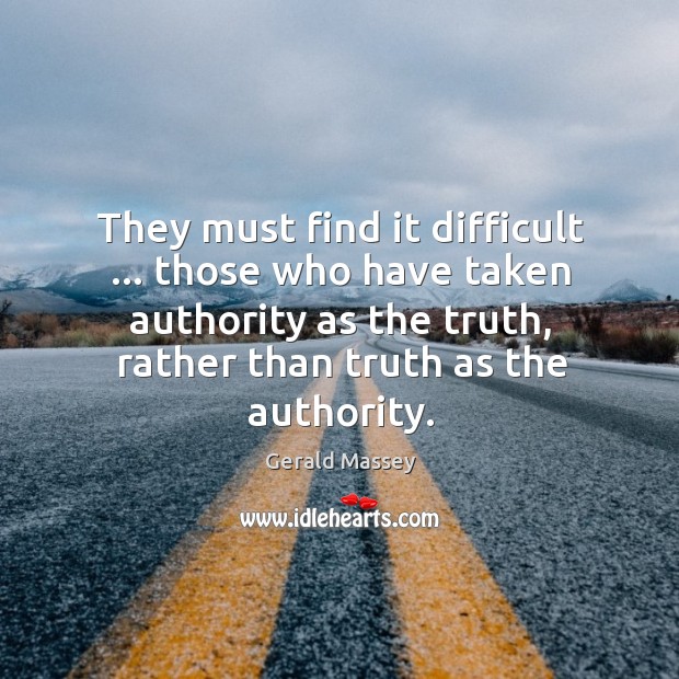They must find it difficult … those who have taken authority as the Image