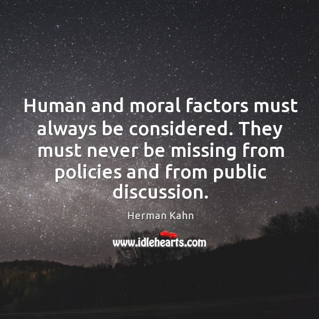 They must never be missing from policies and from public discussion. Herman Kahn Picture Quote