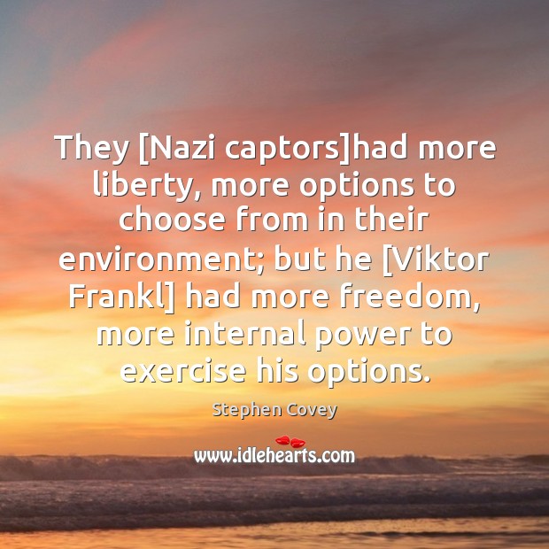 They [Nazi captors]had more liberty, more options to choose from in Environment Quotes Image