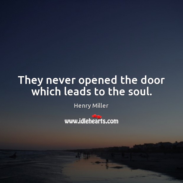 They never opened the door which leads to the soul. Image
