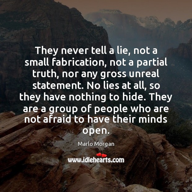 They never tell a lie, not a small fabrication, not a partial Marlo Morgan Picture Quote