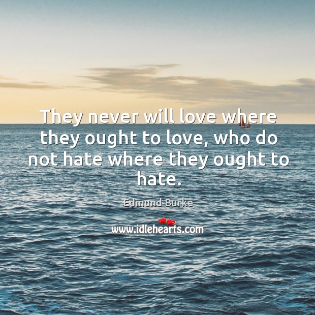 They never will love where they ought to love, who do not hate where they ought to hate. Image