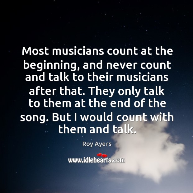 They only talk to them at the end of the song. But I would count with them and talk. Roy Ayers Picture Quote