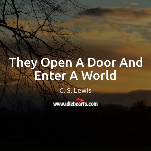 They Open A Door And Enter A World C. S. Lewis Picture Quote