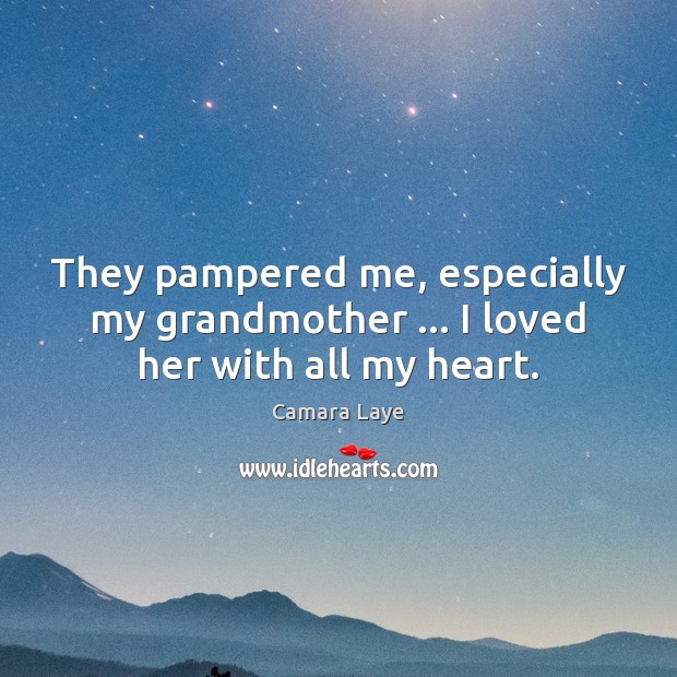 They pampered me, especially my grandmother … I loved her with all my heart. Image