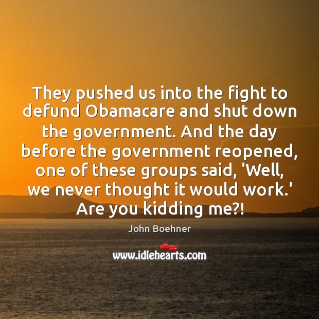 They pushed us into the fight to defund Obamacare and shut down Image