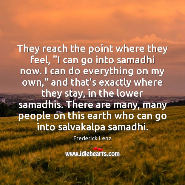 They reach the point where they feel, “I can go into samadhi Image