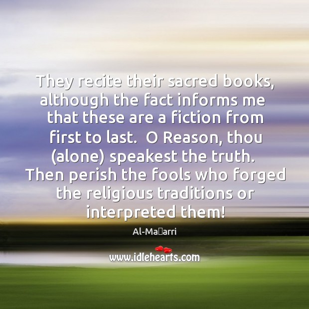 They recite their sacred books, although the fact informs me  that these Al-Maʿarri Picture Quote