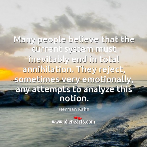 They reject, sometimes very emotionally, any attempts to analyze this notion. Herman Kahn Picture Quote