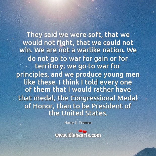 They said we were soft, that we would not fight, that we Harry S. Truman Picture Quote