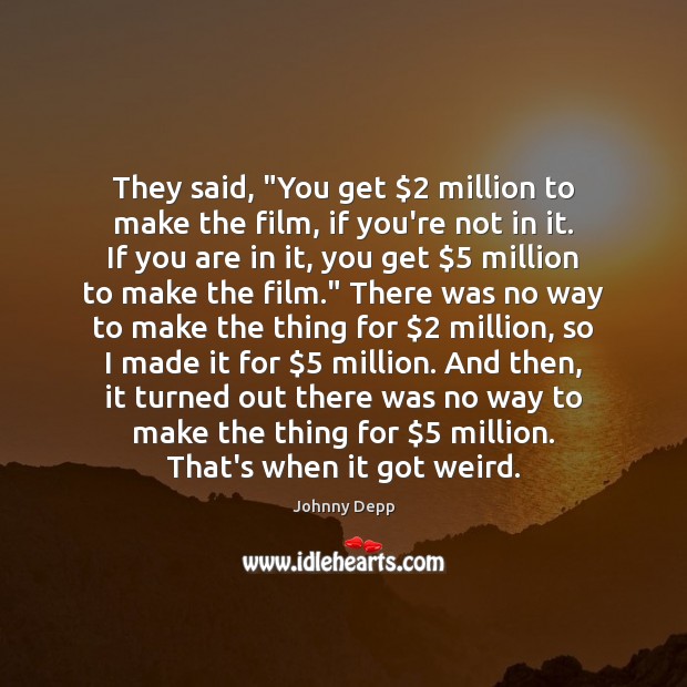 They said, “You get $2 million to make the film, if you’re not Image