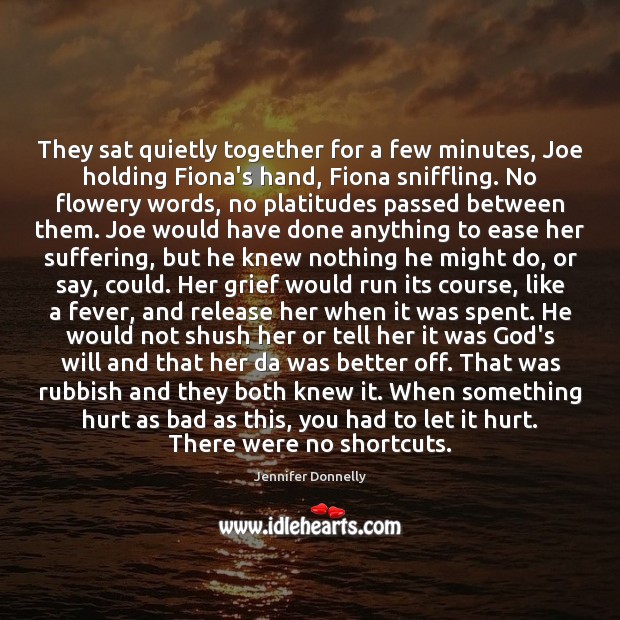 They sat quietly together for a few minutes, Joe holding Fiona’s hand, Jennifer Donnelly Picture Quote