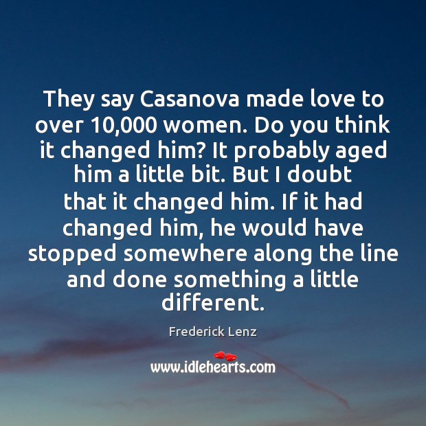 They say Casanova made love to over 10,000 women. Do you think it Frederick Lenz Picture Quote