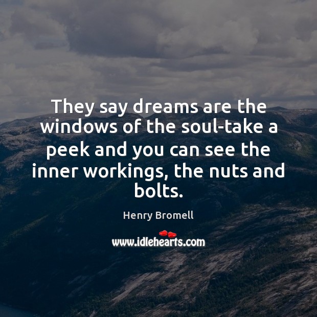 They say dreams are the windows of the soul-take a peek and Henry Bromell Picture Quote