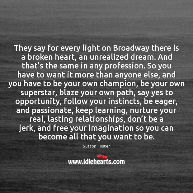 They say for every light on Broadway there is a broken heart, Sutton Foster Picture Quote