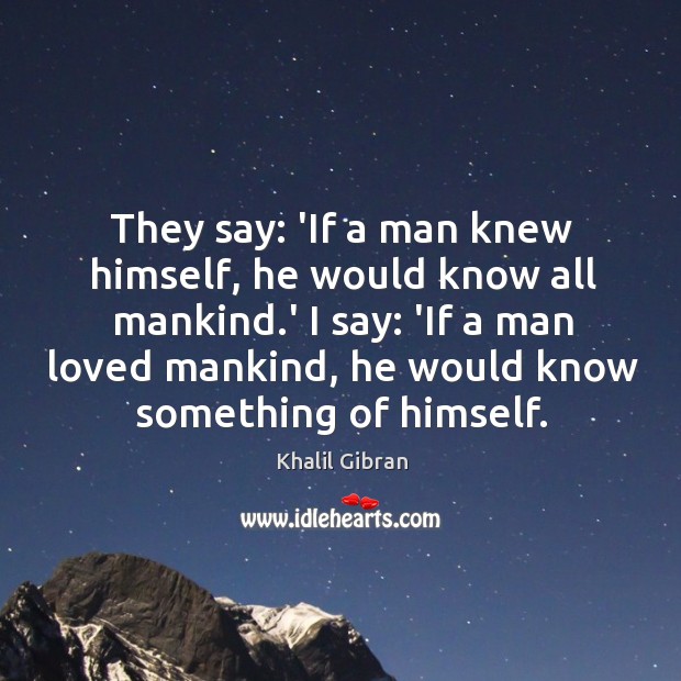 They say: ‘If a man knew himself, he would know all mankind. Image