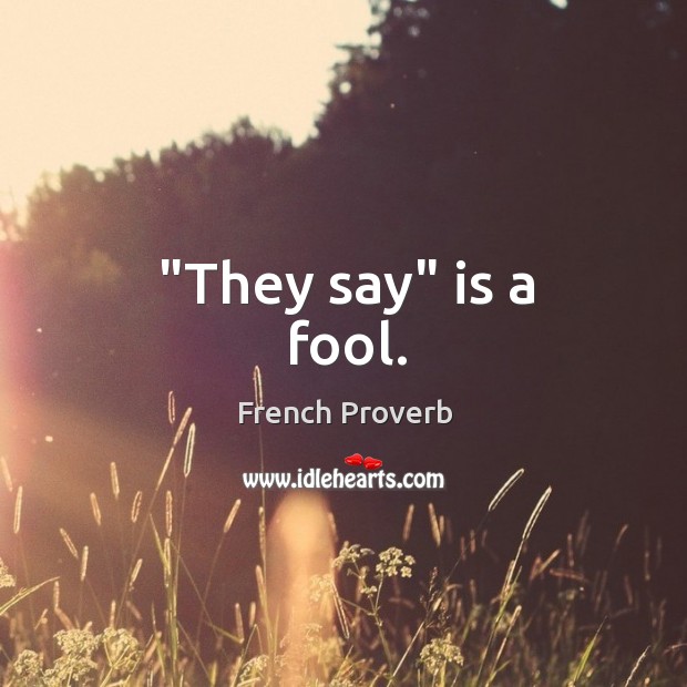 “they say” is a fool. French Proverbs Image