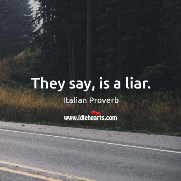 They say, is a liar. Image