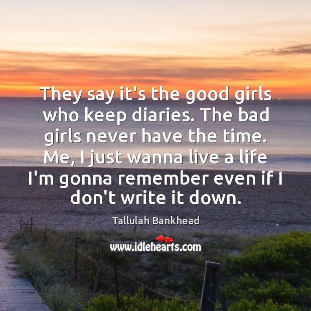 They say it’s the good girls who keep diaries. The bad girls Image