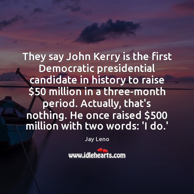 They say John Kerry is the first Democratic presidential candidate in history Image
