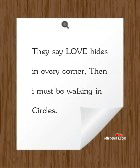 My love must be walking in circles Picture Quotes Image