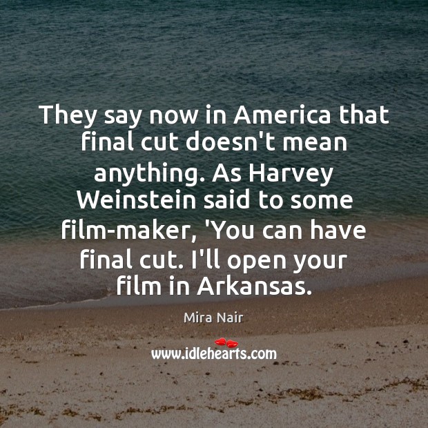 They say now in America that final cut doesn’t mean anything. As Mira Nair Picture Quote