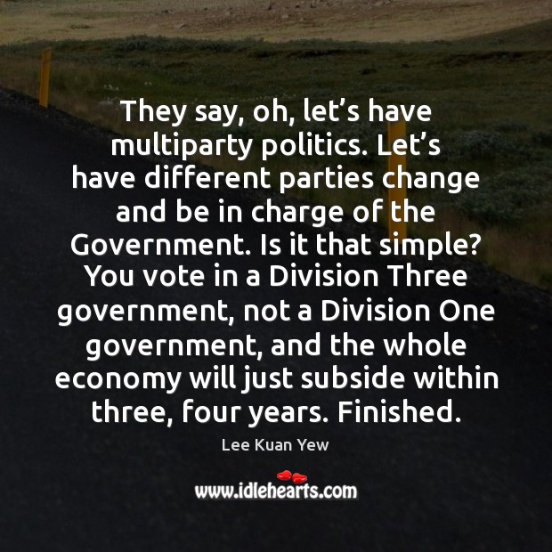 They say, oh, let’s have multiparty politics. Let’s have different Politics Quotes Image