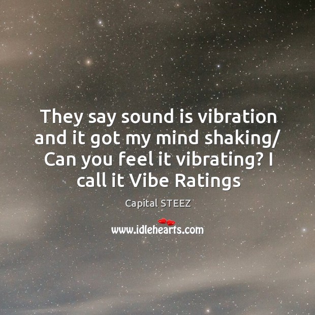 They say sound is vibration and it got my mind shaking/ Can Image