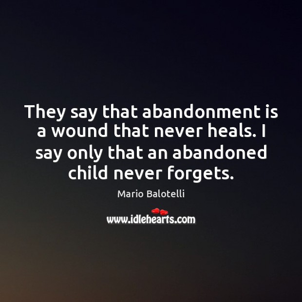 They say that abandonment is a wound that never heals. I say Image